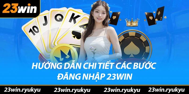 Đăng nhập 23win – Khám Phá Ngôi Nhà Cá Cược Số 1 Năm 2025 Hướng dẫn chi tiết các bước đăng nhập 23win