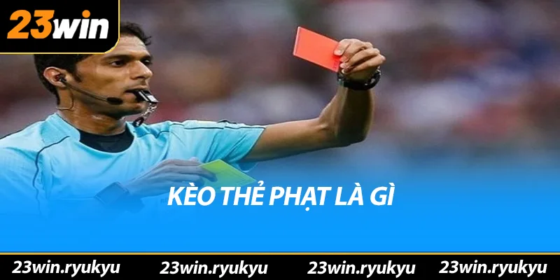Kèo Thẻ Phạt: Hiểu Rõ Về Quy Định Và Cách Đặt Cược Hiệu Quả Kèo thẻ phạt là gì?