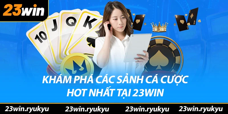 Trang Chủ Khám phá các sảnh cược hót nhất tại nhà cái 23win