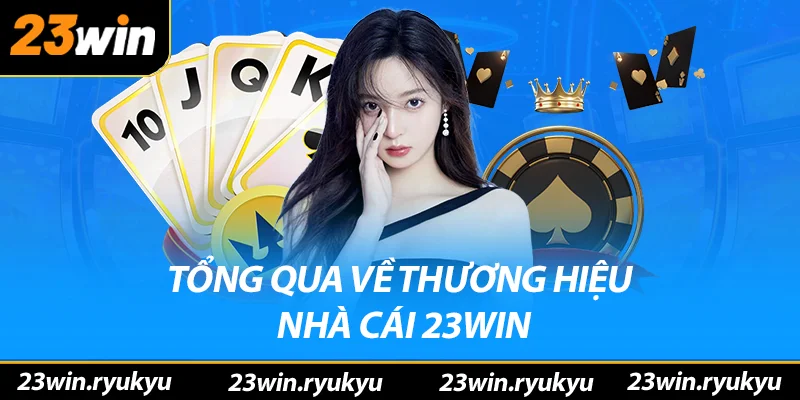 Tổng quan về thương hiệu nhà cái 23win
